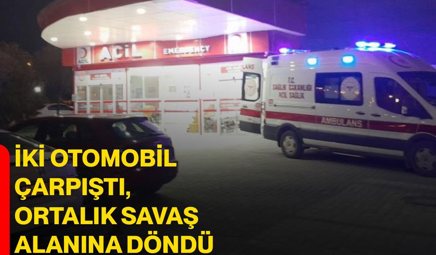 İki Otomobil Çarpıştı, Ortalık Savaş Alanına Döndü
