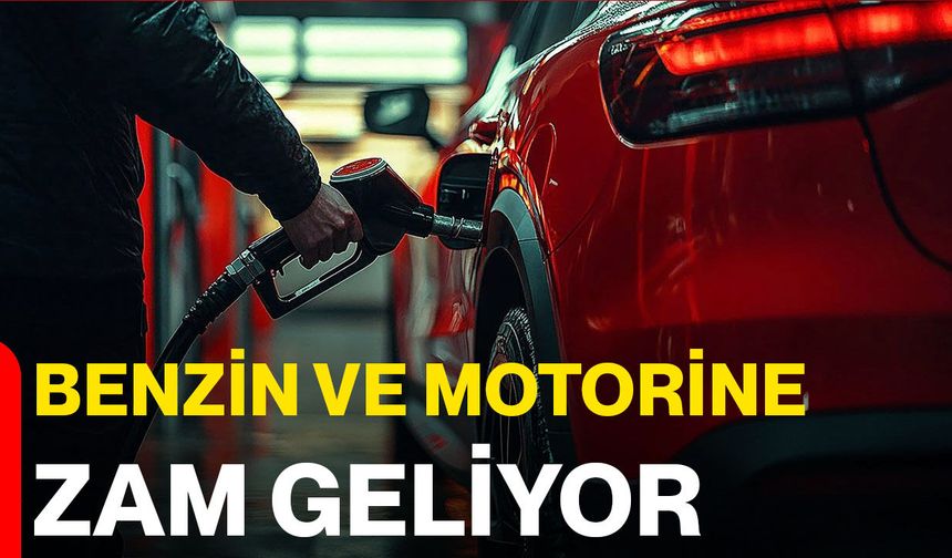 Benzin ve Motorine Zam Geliyor