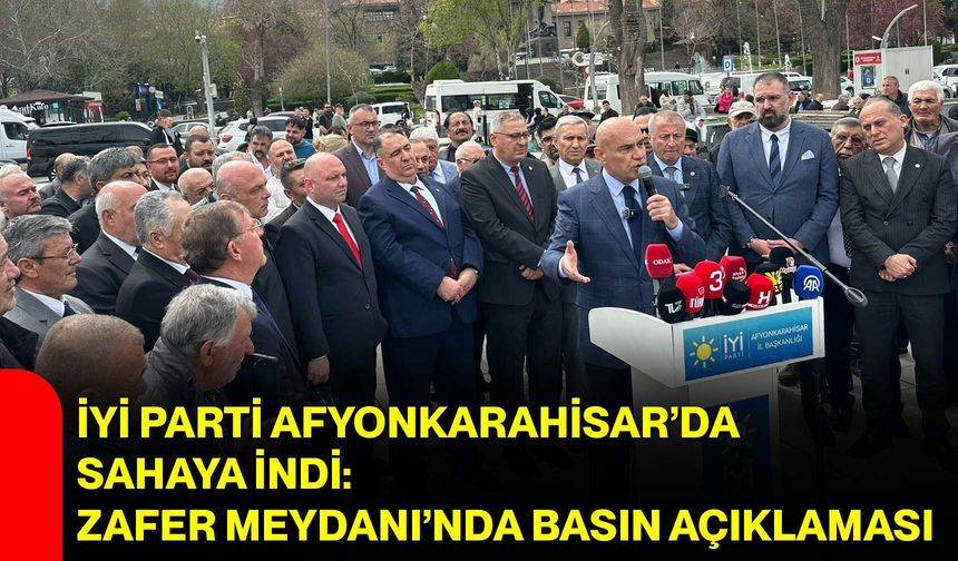 İYİ Parti Afyonkarahisar’da Sahaya İndi: Zafer Meydanı’nda Basın Açıklaması
