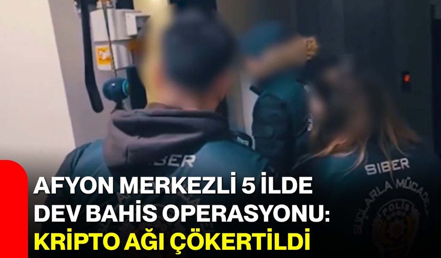 Afyon Merkezli 5 İlde Dev Bahis Operasyonu: Kripto Ağı Çökertildi