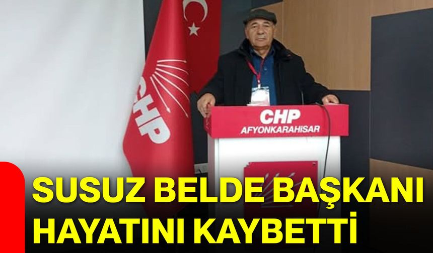 Susuz Belde Başkanı Hayatını Kaybetti