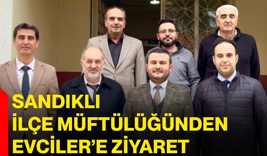 Sandıklı İlçe Müftülüğünden Evciler’e Ziyaret