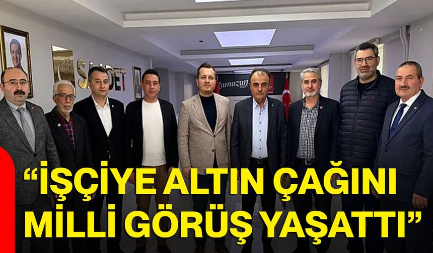 “İşçiye Altın Çağını Milli Görüş Yaşattı”