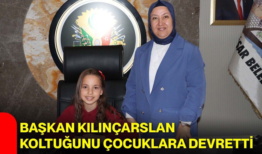 Başkan Kılınçarslan Koltuğunu Çocuklara Devretti