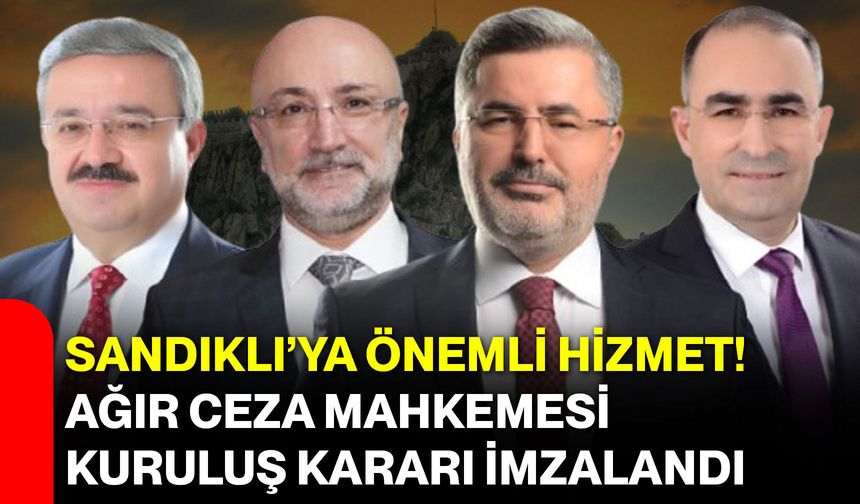 Sandıklı’ya Önemli Hizmet! Ağır Ceza Mahkemesi Kuruluş Kararı İmzalandı