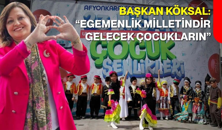 Başkan Köksal: “Egemenlik Milletindir, Gelecek Çocukların”