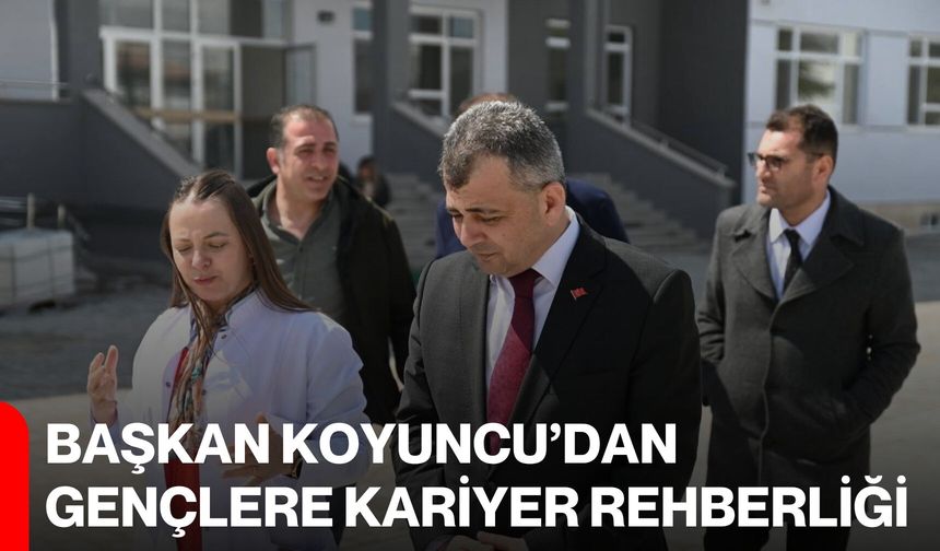 Başkan Koyuncu’dan Gençlere Kariyer Rehberliği