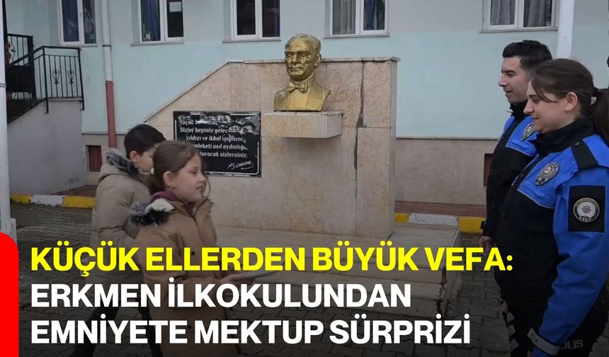 Küçük Ellerden Büyük Vefa: Erkmen İlkokulundan Emniyete Mektup Sürprizi