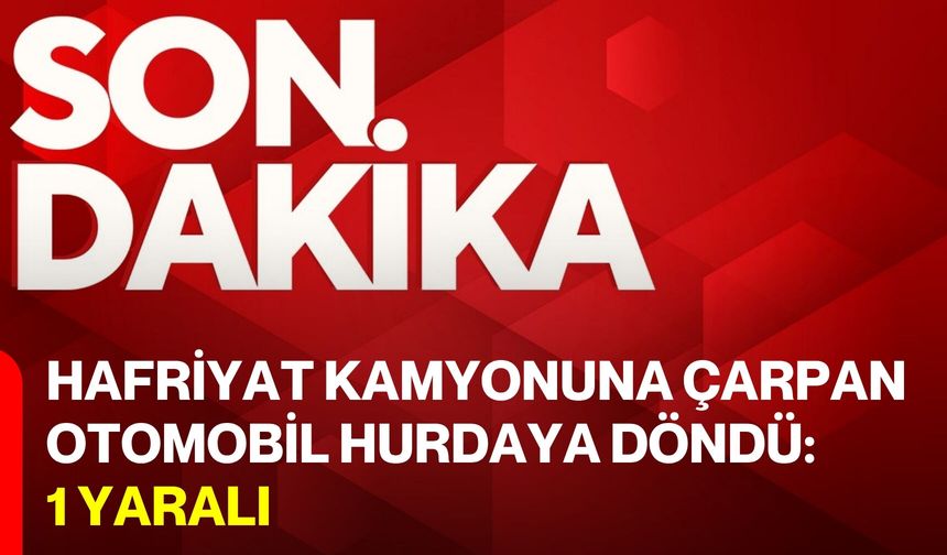 Hafriyat Kamyonuna Çarpan Otomobil Hurdaya Döndü: 1 Yaralı
