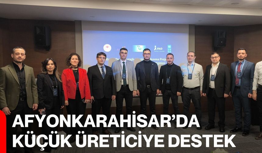 Afyonkarahisar’da Küçük Üreticiye Destek