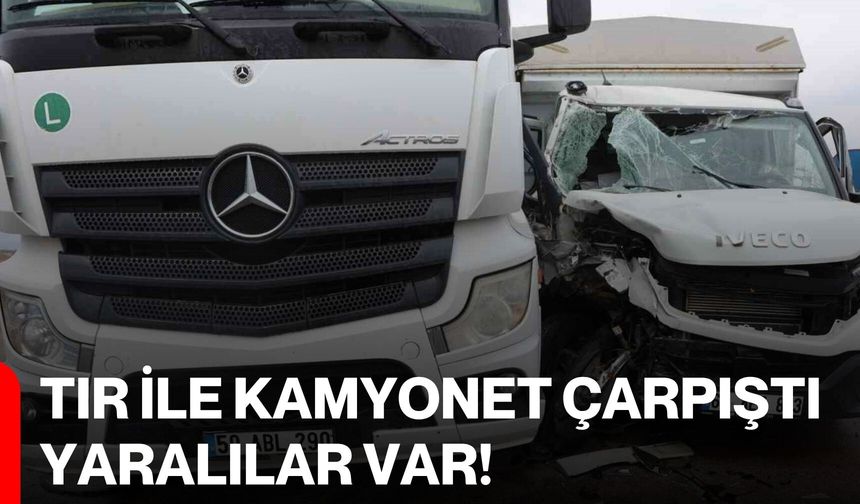 Tır ile kamyonet çarpıştı: Yaralılar Var!