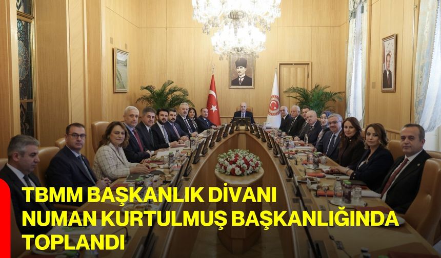 TBMM Başkanlık Divanı Numan Kurtulmuş Başkanlığında Toplandı