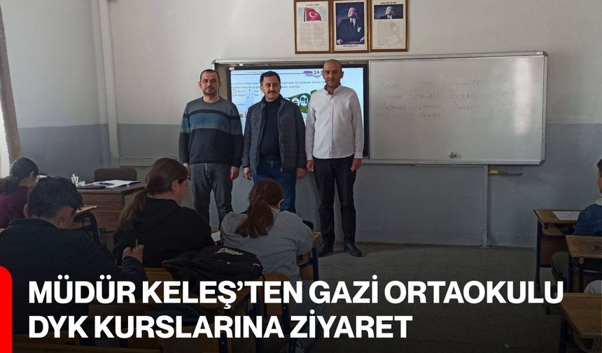 Müdür Keleş’ten Gazi Ortaokulu DYK Kurslarına Ziyaret