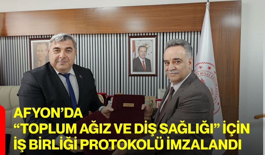 Afyon’da “Toplum Ağız ve Diş Sağlığı” İçin İş Birliği Protokolü İmzalandı
