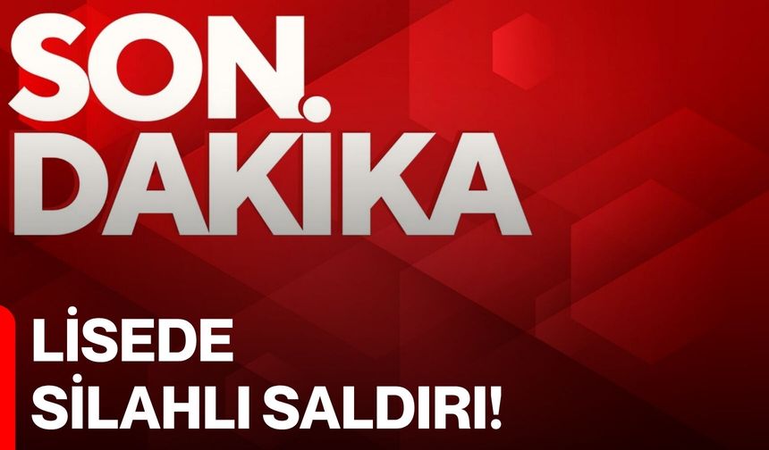 Lisede Silahlı Saldırı!