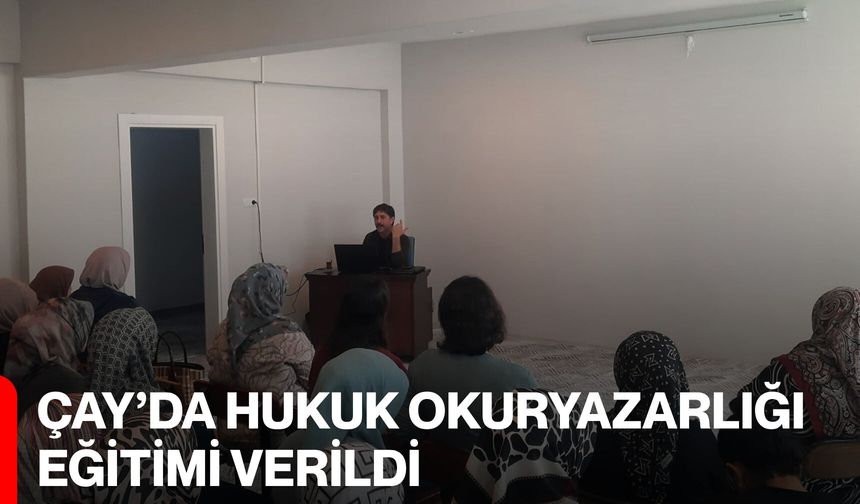 Çay’da Hukuk Okuryazarlığı Eğitimi Verildi