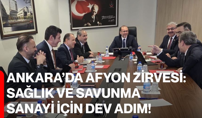 Ankara’da Afyon Zirvesi: Sağlık ve Savunma Sanayi İçin Dev Adım!