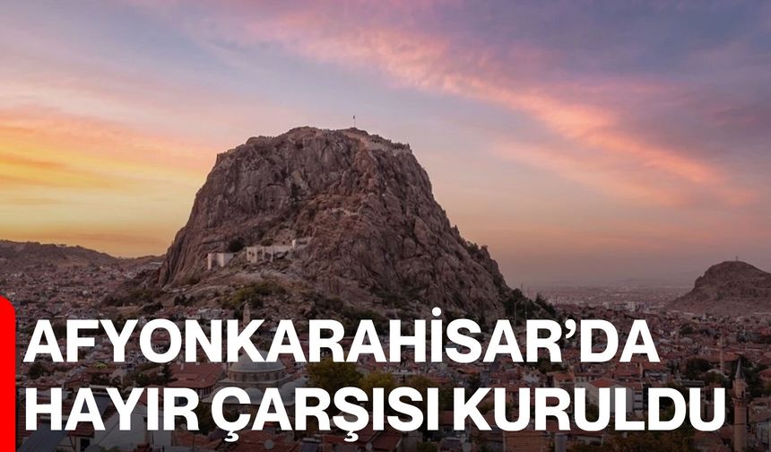 Afyonkarahisar’da hayır çarşısı kuruldu
