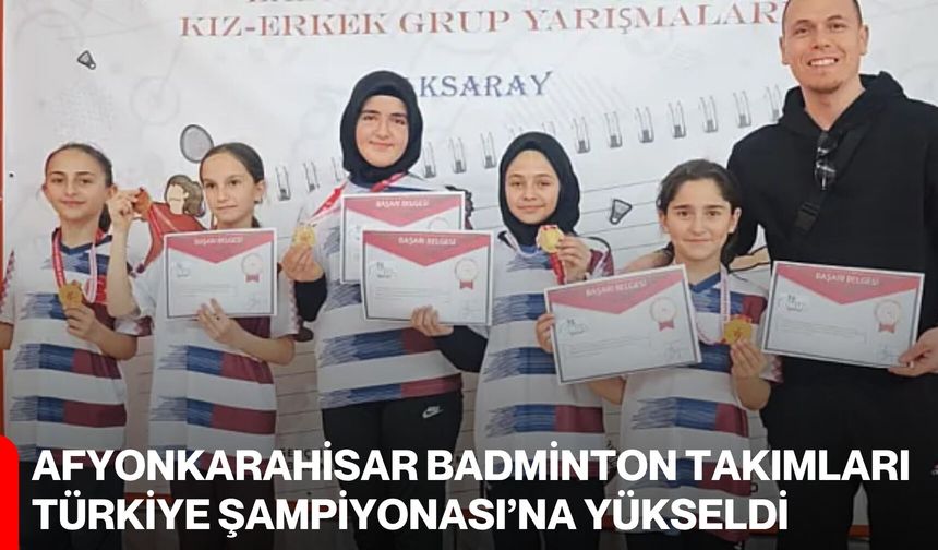 Afyonkarahisar badminton takımları Türkiye Şampiyonası’na yükseldi