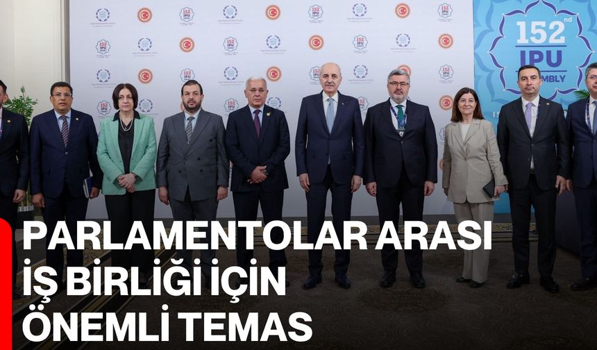 Parlamentolar Arası İş Birliği İçin Önemli Temas