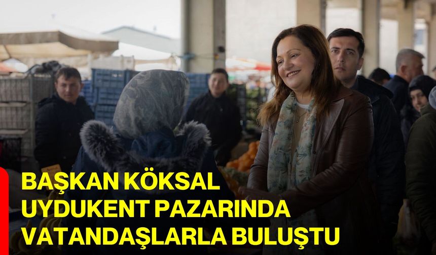 Başkan Köksal Uydukent Pazarında Vatandaşlarla Buluştu