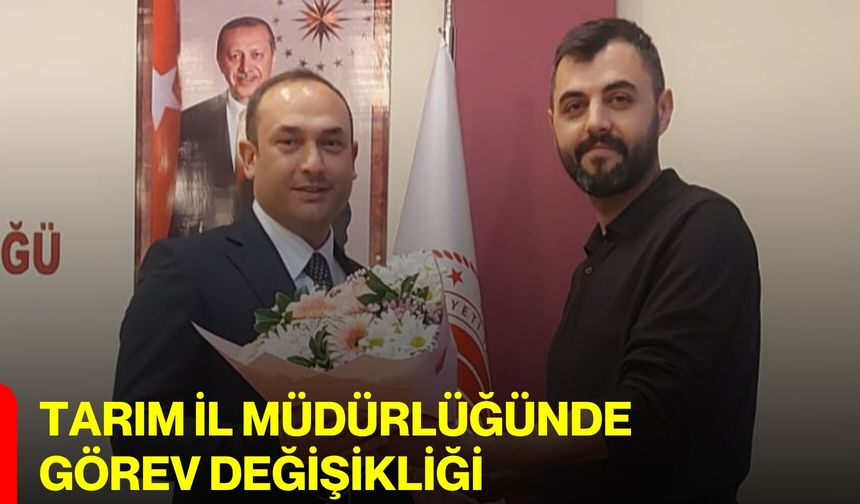 Tarım İl Müdürlüğünde Görev Değişikliği