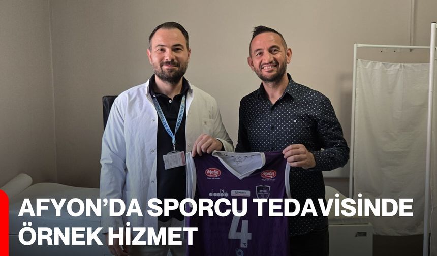 Afyon’da Sporcu Tedavisinde Örnek Hizmet