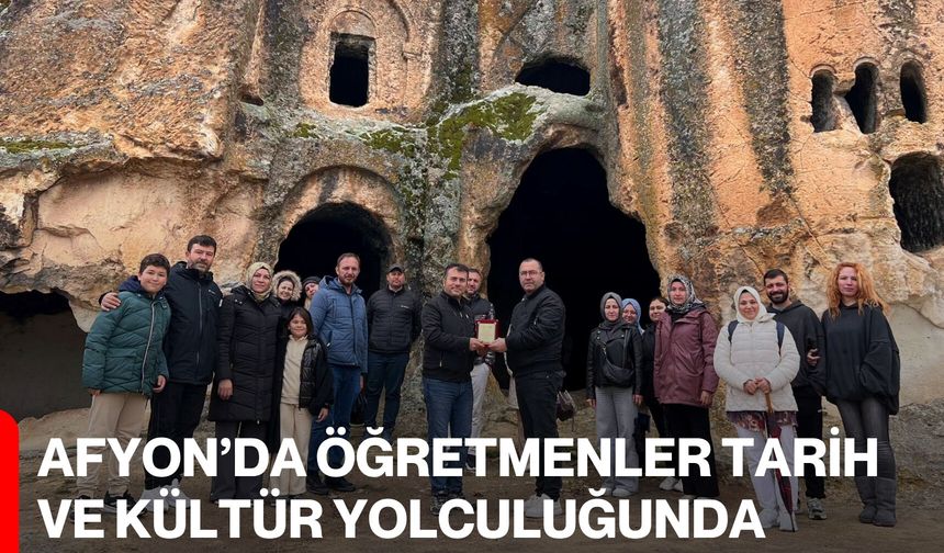 Afyon’da Öğretmenler Tarih ve Kültür Yolculuğunda