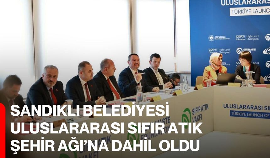 Sandıklı Belediyesi Uluslararası Sıfır Atık Şehir Ağı’na Dahil Oldu