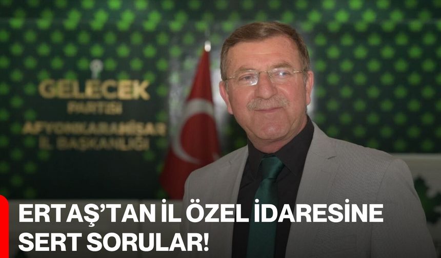 Ertaş’tan İl Özel İdaresine Sert Sorular!