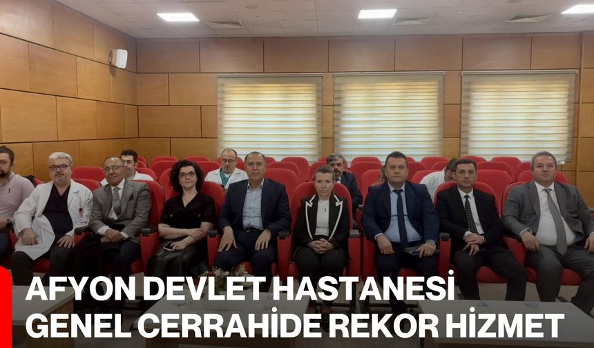 Afyon Devlet Hastanesi Genel Cerrahide Rekor Hizmet