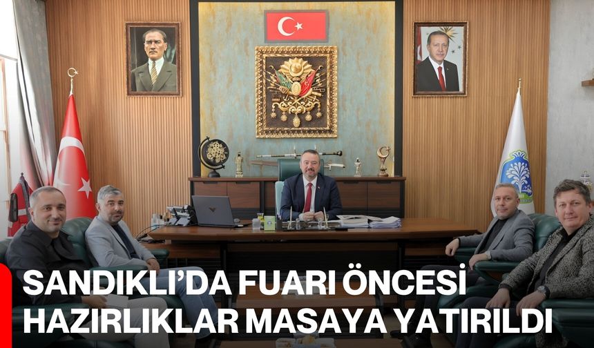 Sandıklı’da Fuarı Öncesi Hazırlıklar Masaya Yatırıldı