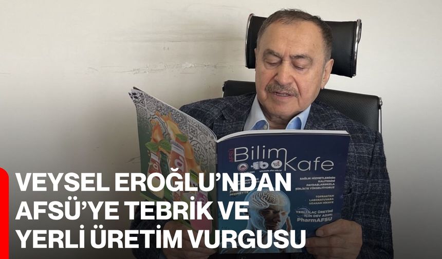 Veysel Eroğlu’ndan AFSÜ’ye Tebrik ve Yerli Üretim Vurgusu