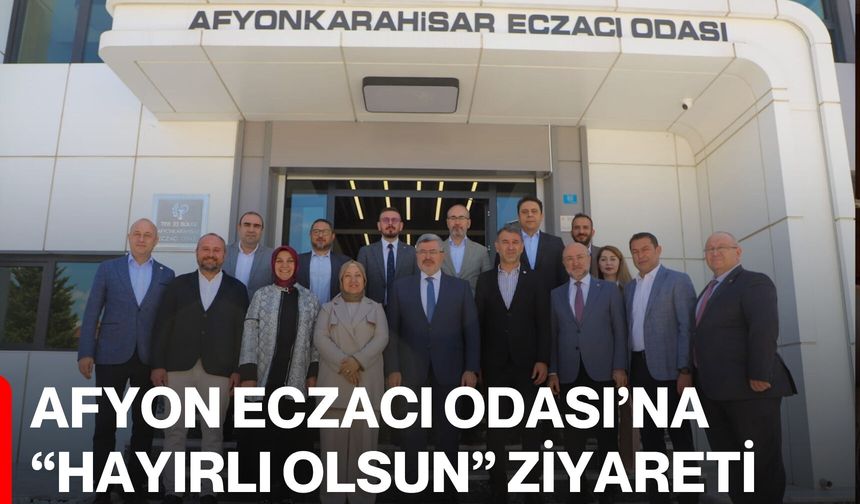 Afyon Eczacı Odası’na “Hayırlı Olsun” Ziyareti