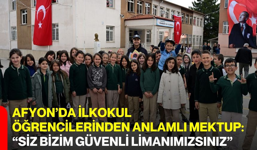 Afyon’da İlkokul Öğrencilerinden Anlamlı Mektup: “Siz Bizim Güvenli Limanımızsınız”