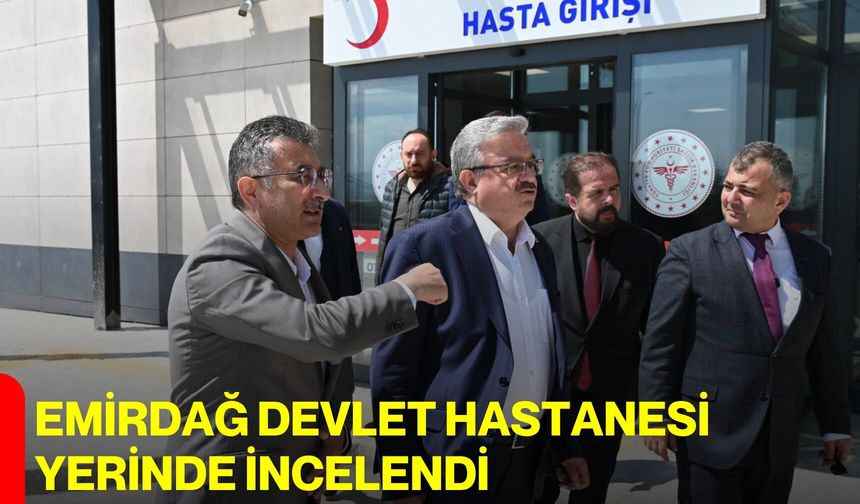 Emirdağ Devlet Hastanesi Yerinde İncelendi