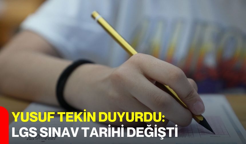 Yusuf Tekin Duyurdu: LGS Sınav Tarihi Değişti