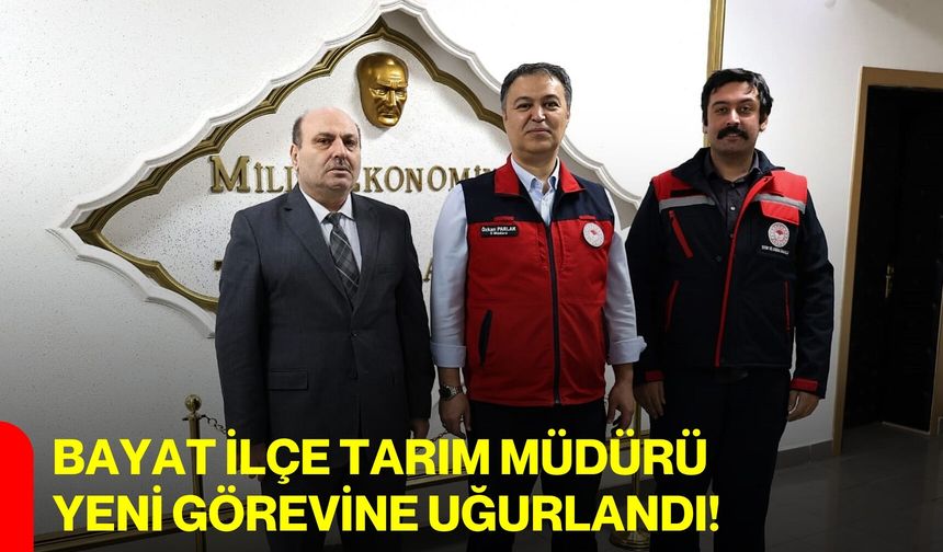 Bayat İlçe Tarım Müdürü Yeni Görevine Uğurlandı!