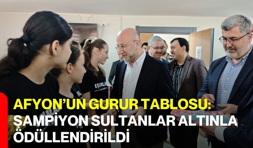 Afyon’un Gurur Tablosu: Şampiyon Sultanlar Altınla Ödüllendirildi