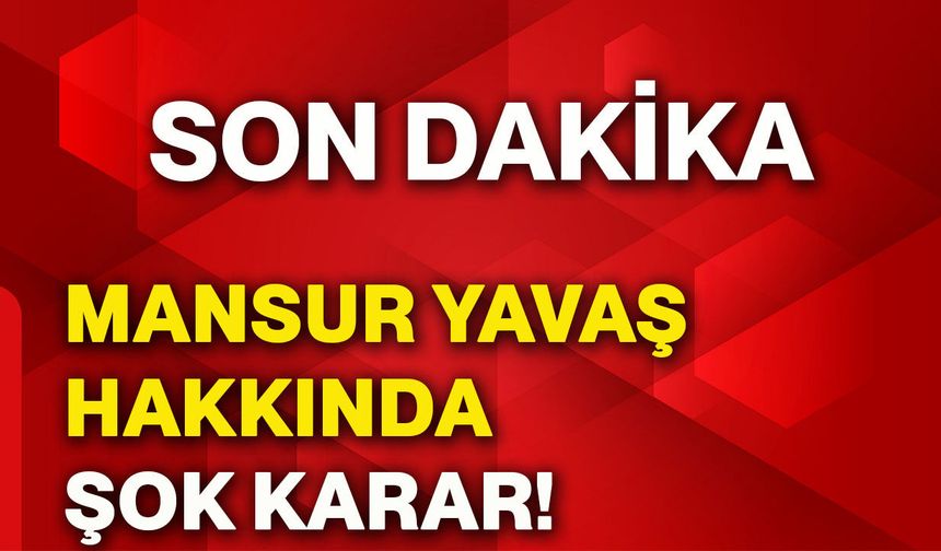 Mansur Yavaş hakkında şok karar!