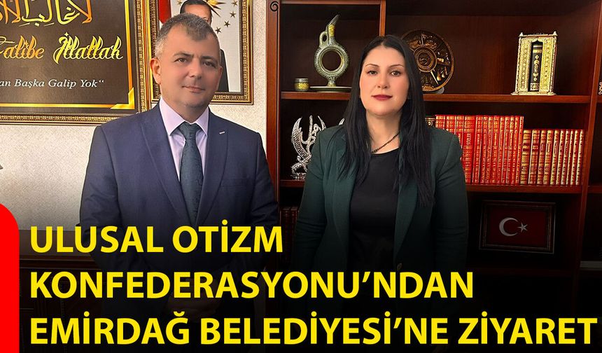 Ulusal Otizm Konfederasyonu’ndan Emirdağ Belediyesi’ne ziyaret