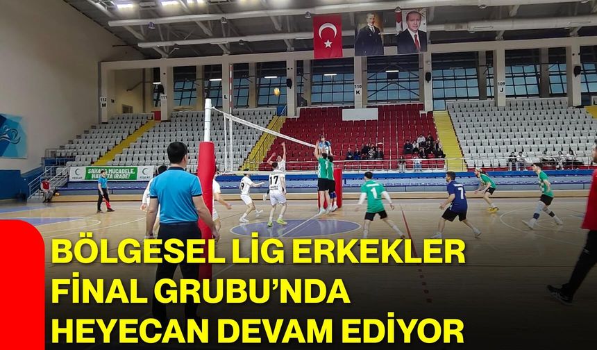 Bölgesel Lig Erkekler Final Grubu’nda Heyecan devam ediyor