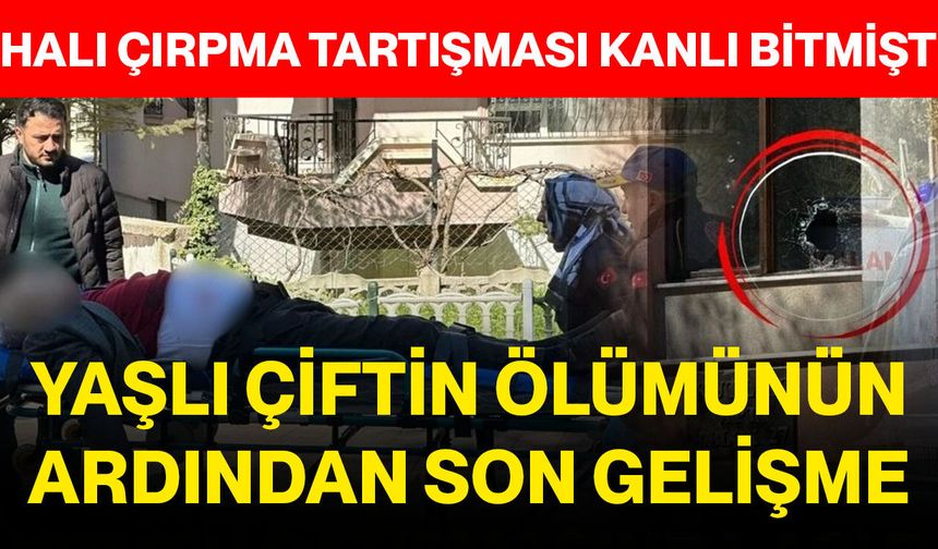 Halı Çırpma Tartışması Kanlı Bitmişti: Yaşlı Çiftin Ölümünün Ardından Son Gelişme