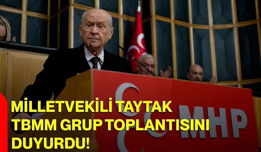 Milletvekili Taytak, TBMM Grup Toplantısını Duyurdu!