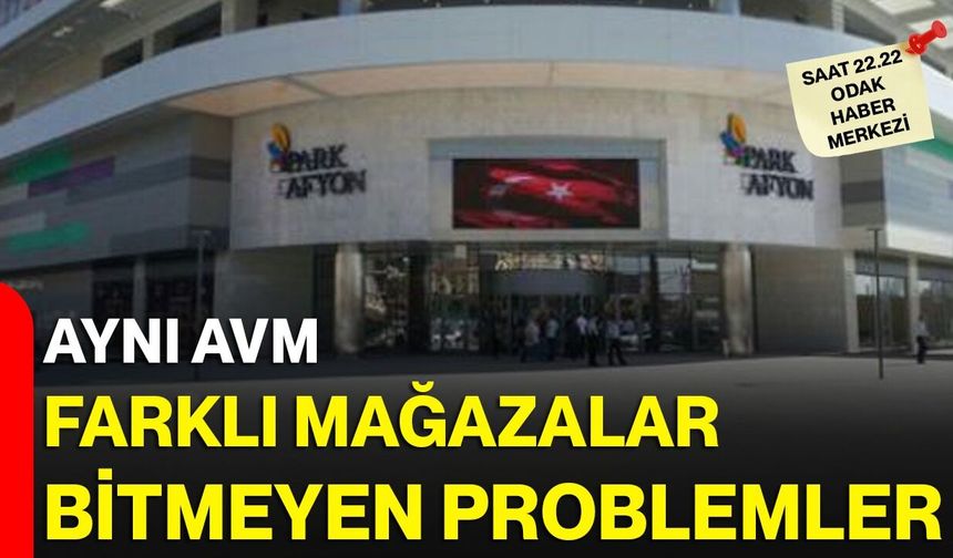 Aynı AVM  Farklı mağazalar  Bitmeyen problemler