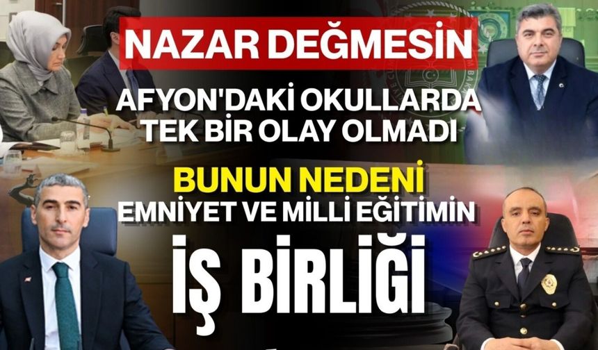 Nazar Değmesin  Afyon'daki Okullarda Tek Bir Olay Olmadı  Bunun Nedeni Emniyet ve Milli Eğitimin İş Birliği