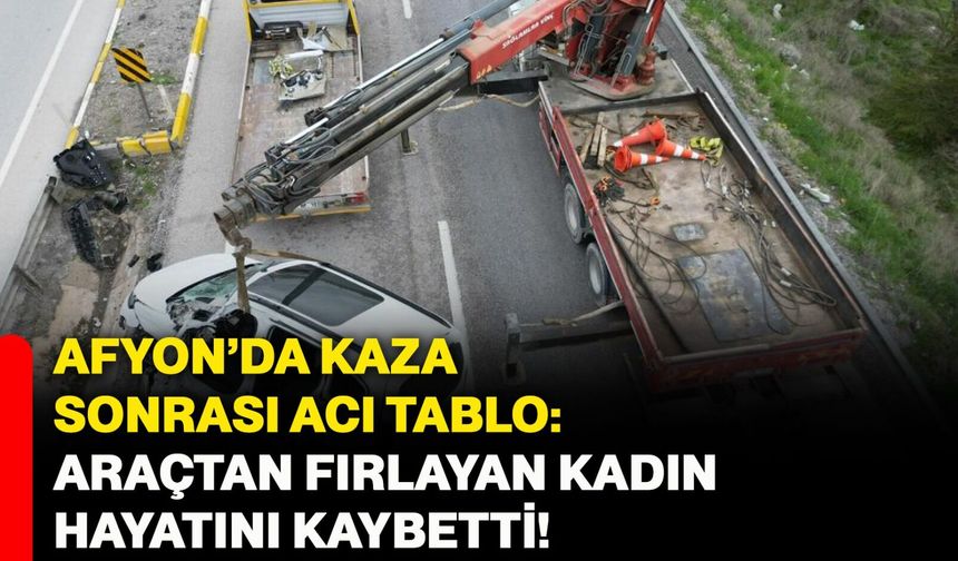 Afyon’da Kaza Sonrası Acı Tablo: Araçtan Fırlayan Kadın Hayatını Kaybetti!