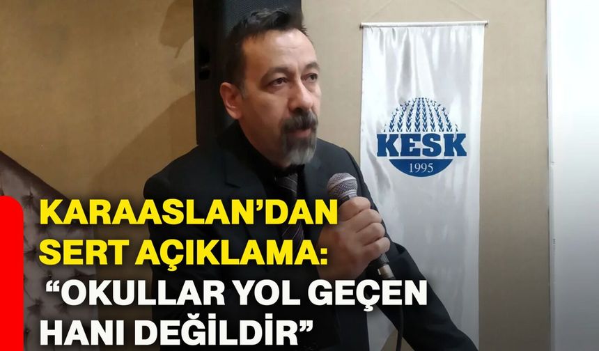 Karaaslan’dan Sert Açıklama: “Okullar Yol Geçen Hanı Değildir”