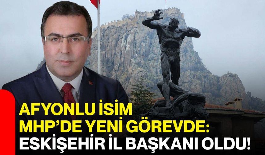 Afyonlu İsim MHP’de Yeni Görevde: Eskişehir İl Başkanı Oldu!