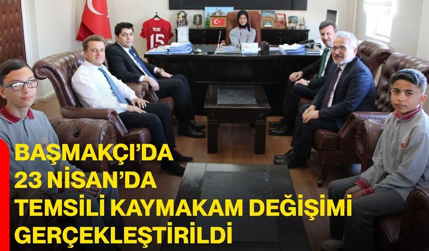 Başmakçı’da 23 Nisan’da temsili kaymakam değişimi gerçekleştirildi